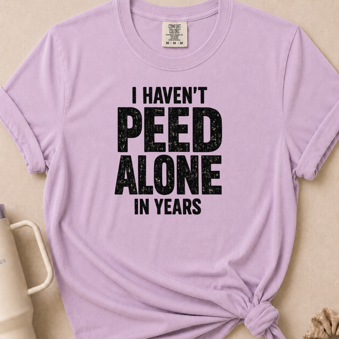 I Haven't Peed Alone T-shirt 1