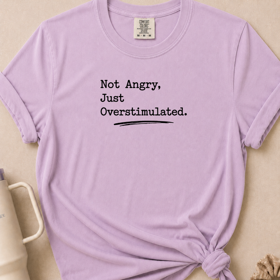 Not Angry Just Overstimulated T-shirt