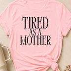 Tired as a Mother T-Shirt