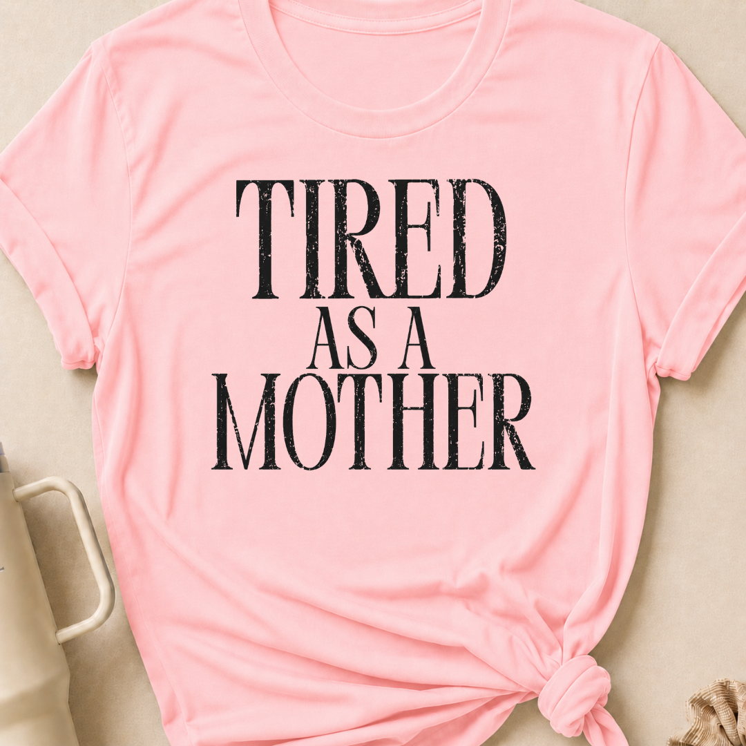 Tired as a Mother T-Shirt