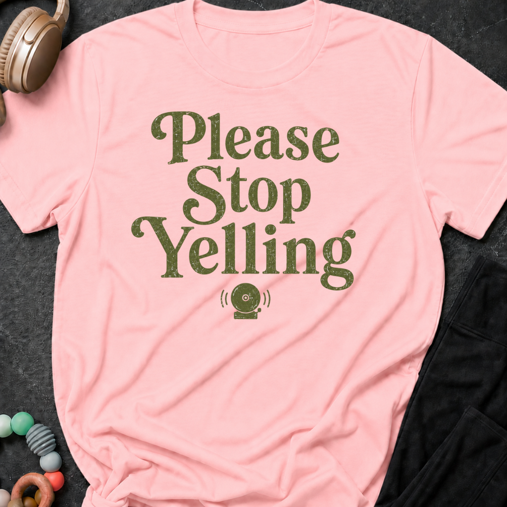 Please Stop Yelling T-Shirt
