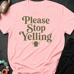 Please Stop Yelling T-Shirt