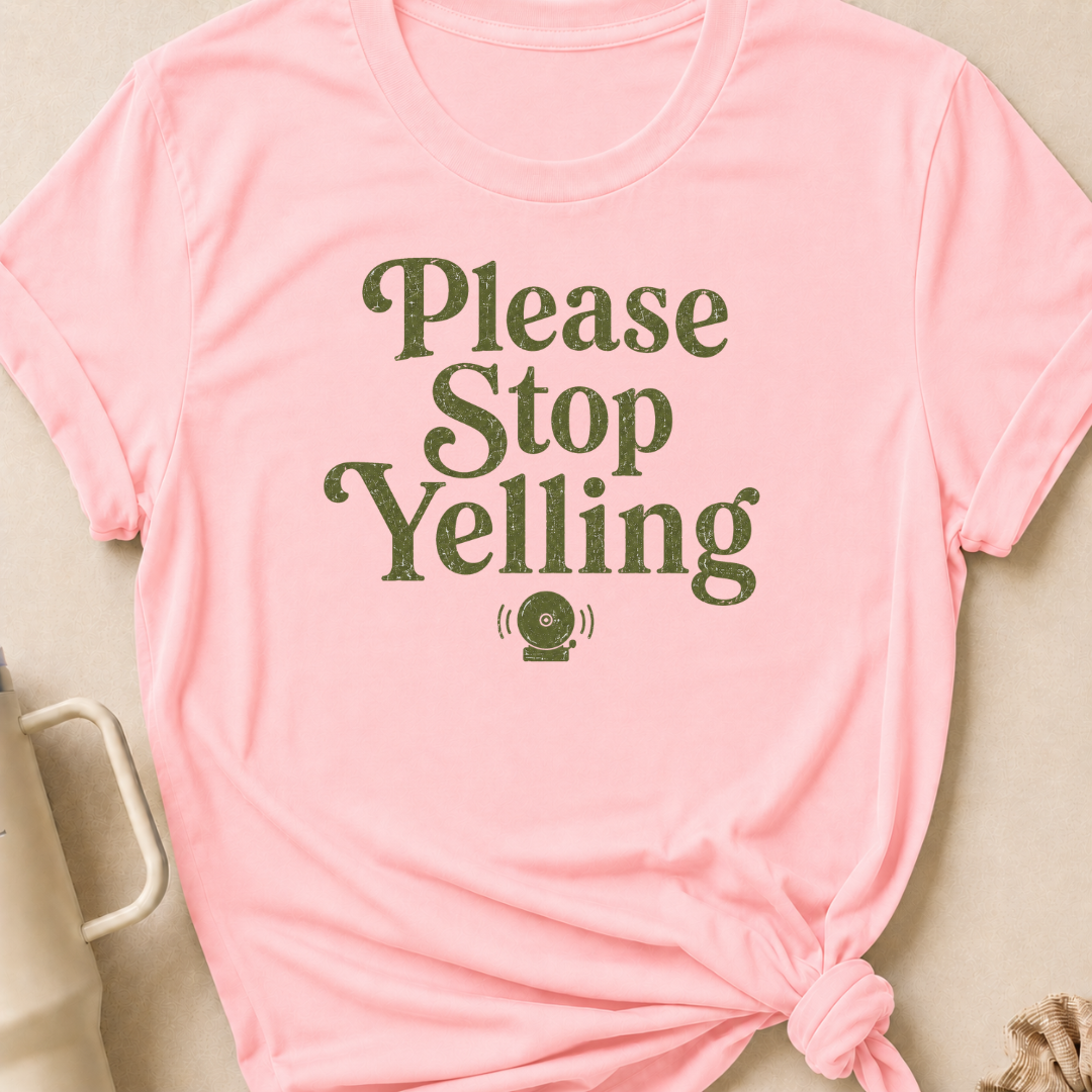 Please Stop Yelling T-Shirt