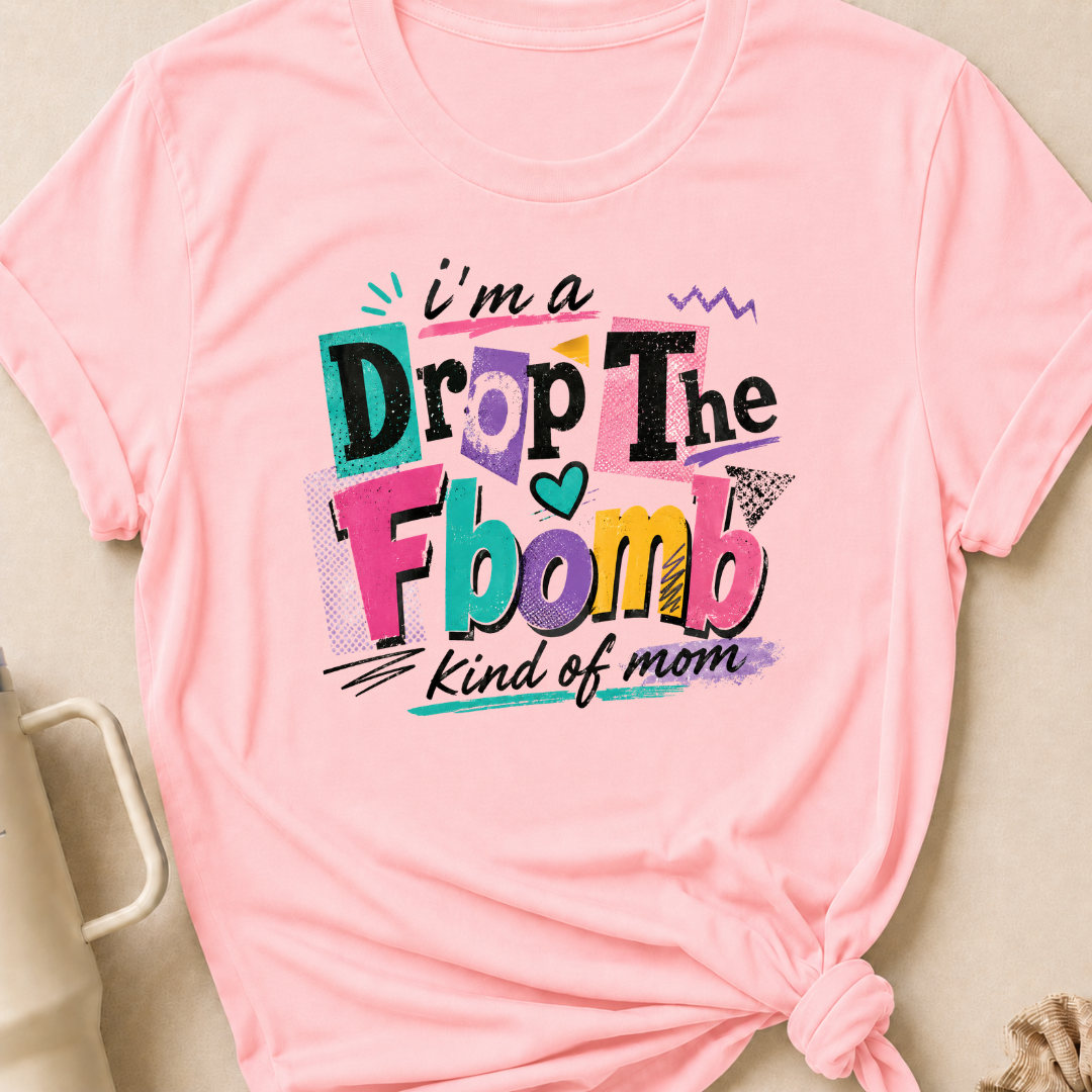 I'm A Drop the F-Bomb Kind of Mom T-Shirt