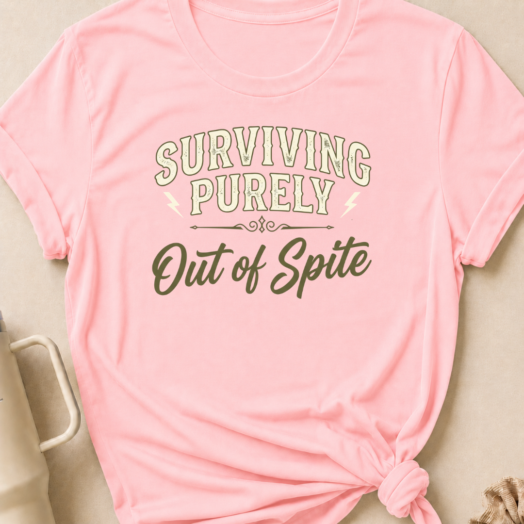 Surviving Purely Out Of  Spite T-Shirt