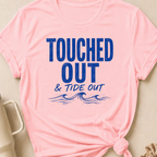 Touched Out and Tide Out T-Shirt