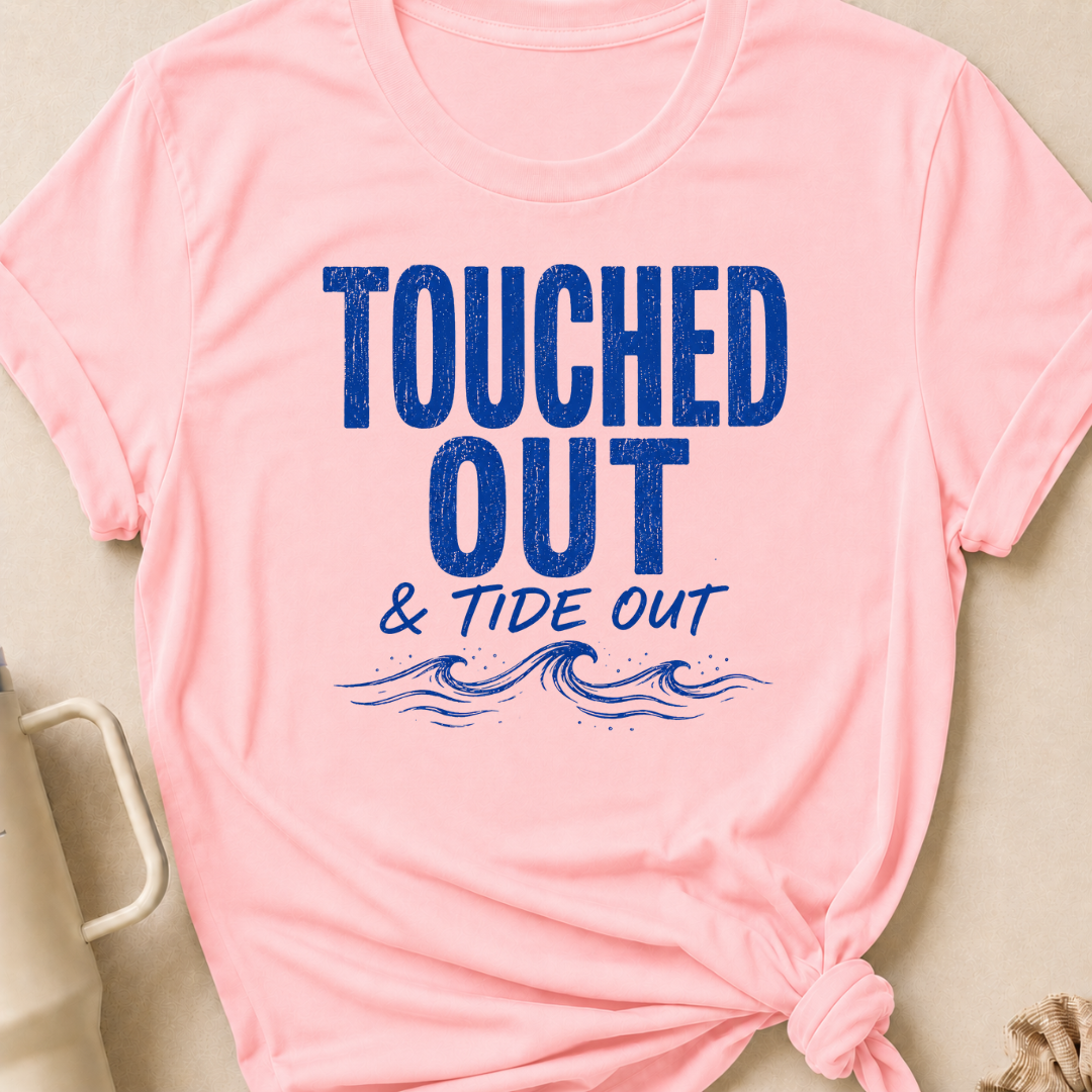 Touched Out and Tide Out T-Shirt