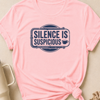 Silence is Suspicious T-Shirt