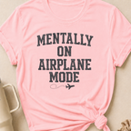Mentally on Airplane Mode T-Shirt