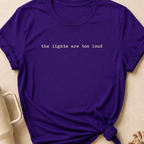 The Lights are too Loud T-Shirt
