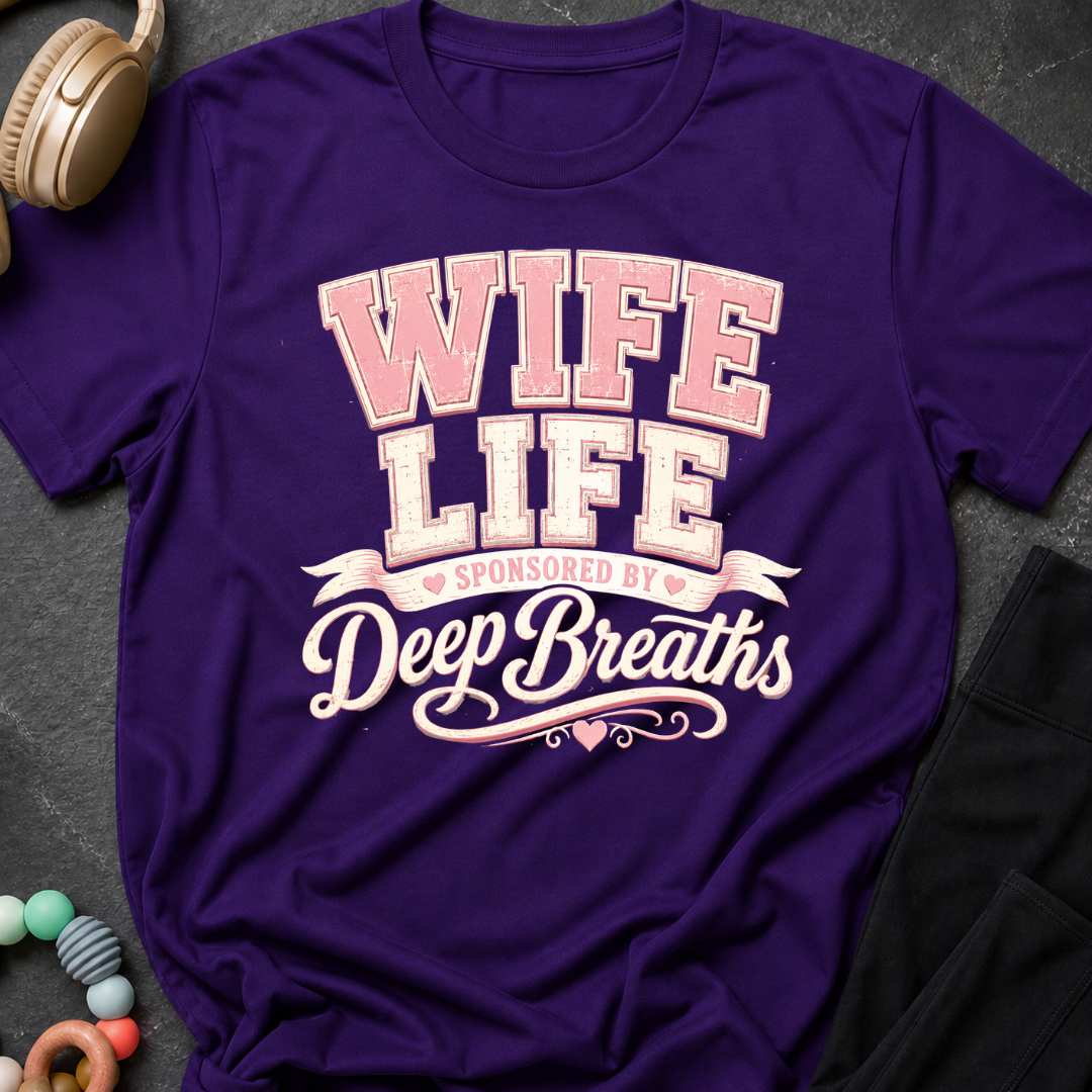 Wife Life Sponsored By Deep Breathes T-Shirt