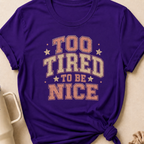 To Tired To Be Nice T-Shirt
