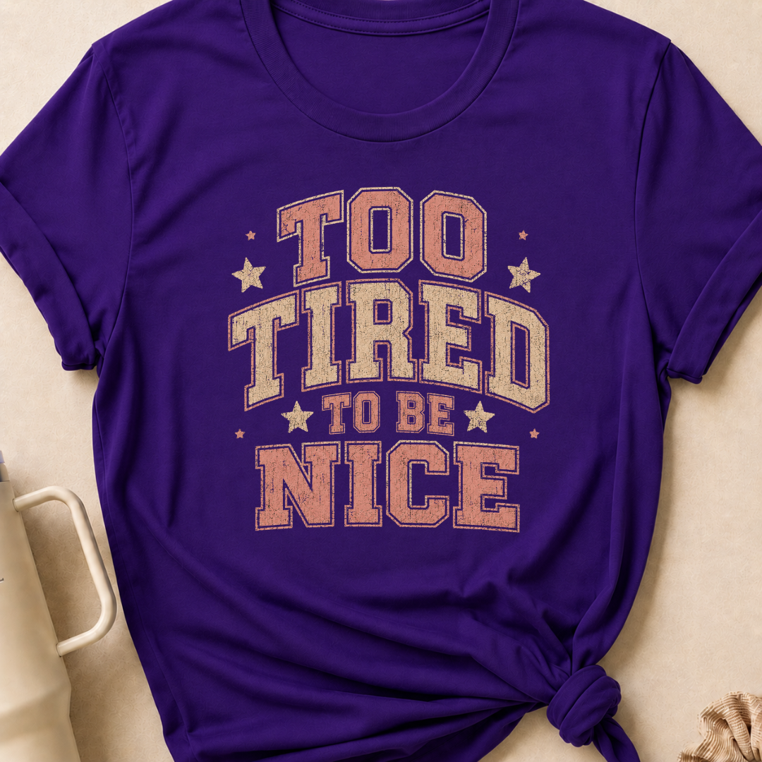 To Tired To Be Nice T-Shirt