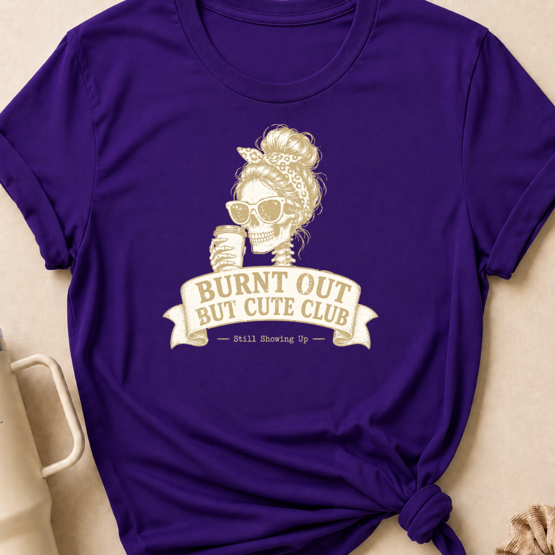 Burnt Out But Cute T-Shirt