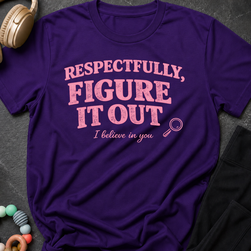 Respectfully Figure It Out T-Shirt
