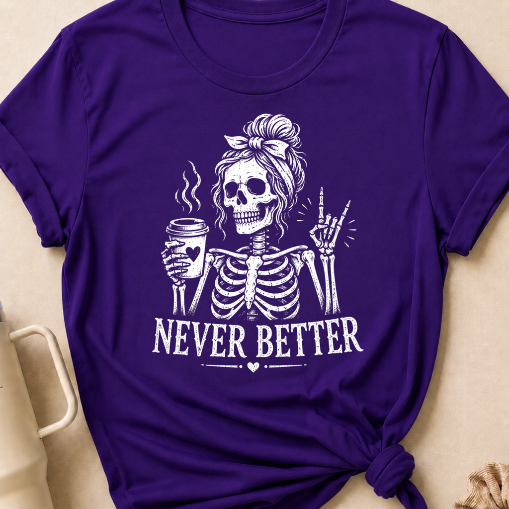 Never Better T-Shirt