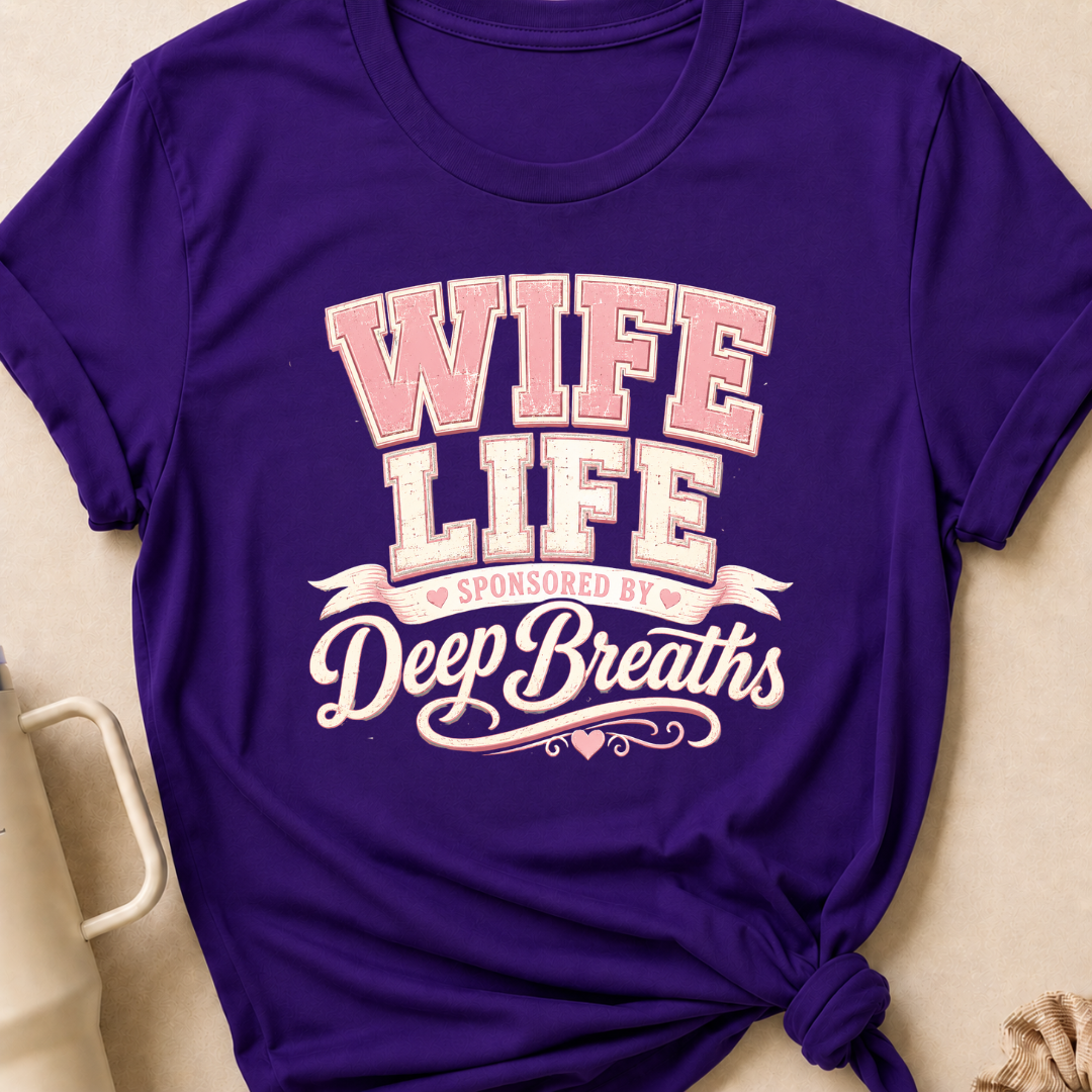 Wife Life Sponsored By Deep Breathes T-Shirt