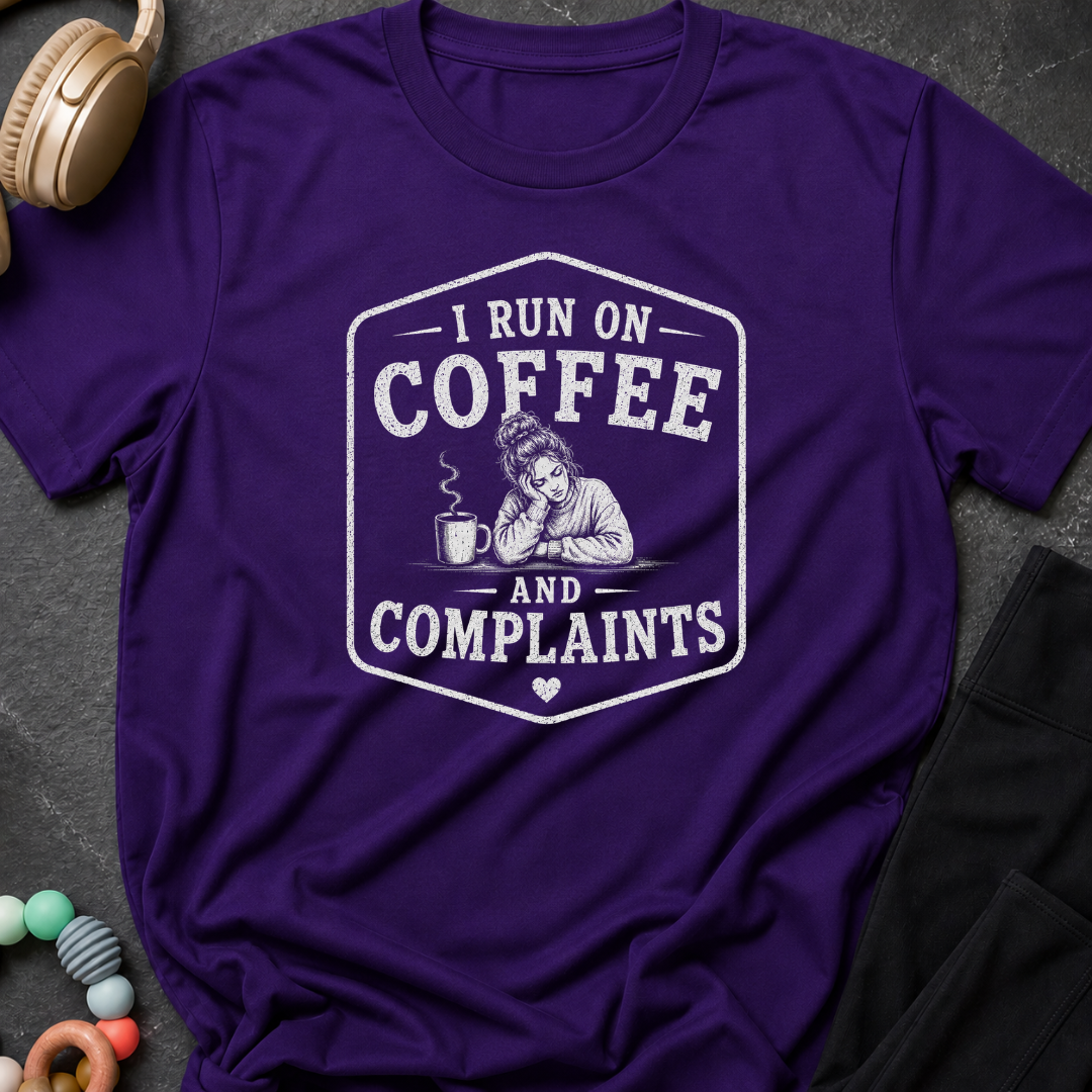 I Run on Coffee and Complaints T-Shirt