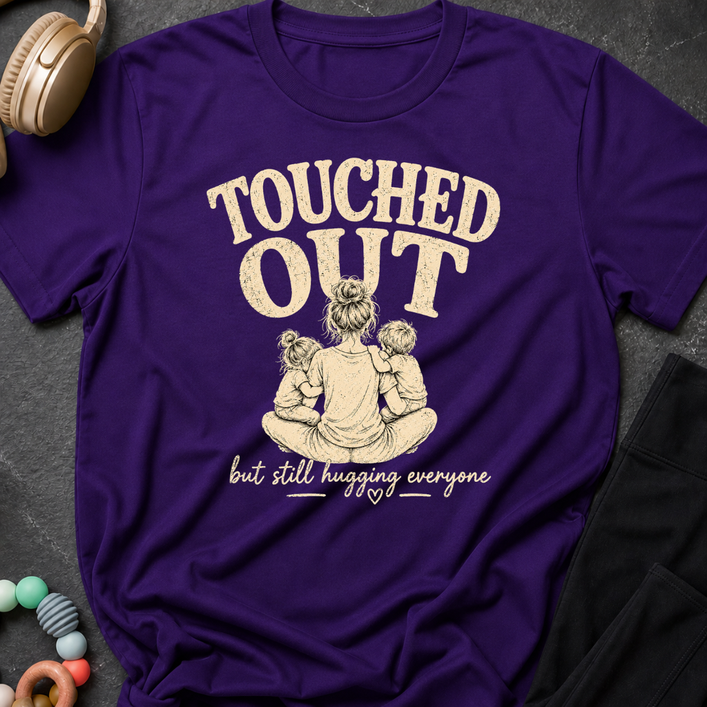 Touched Out But Still Hugging Everyone T-Shirt
