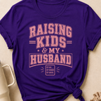 Raising Kids and My Husband T-Shirt