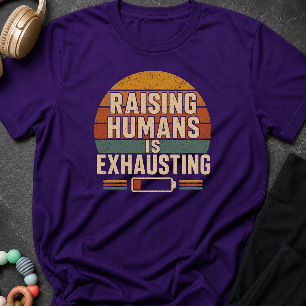 Raising Humans is Exhausting T-Shirt