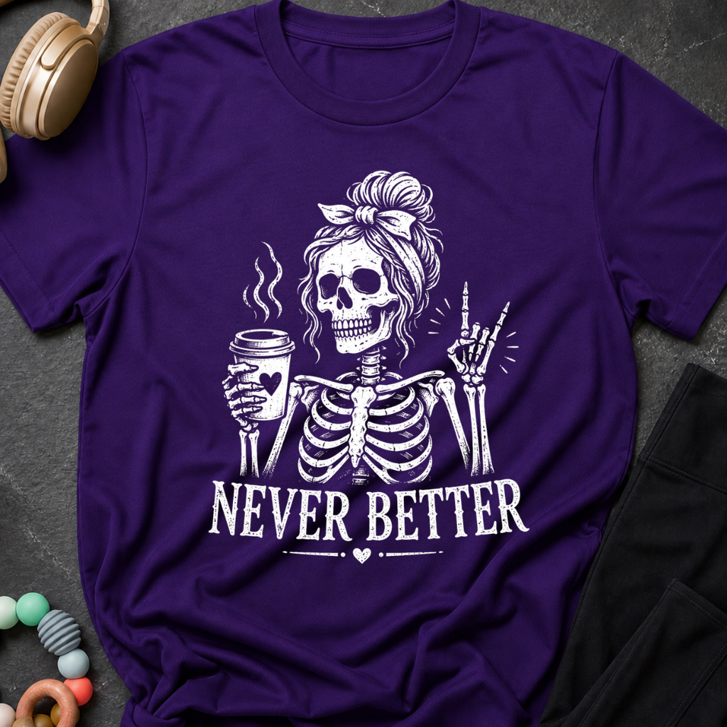Never Better T-Shirt