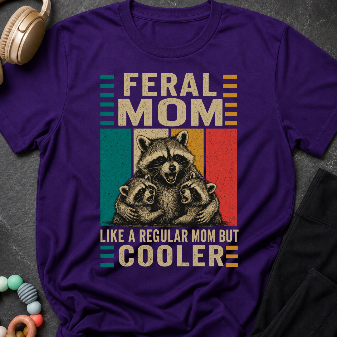 Feral Mom Like a Regular Mom but Cooler T-Shirt