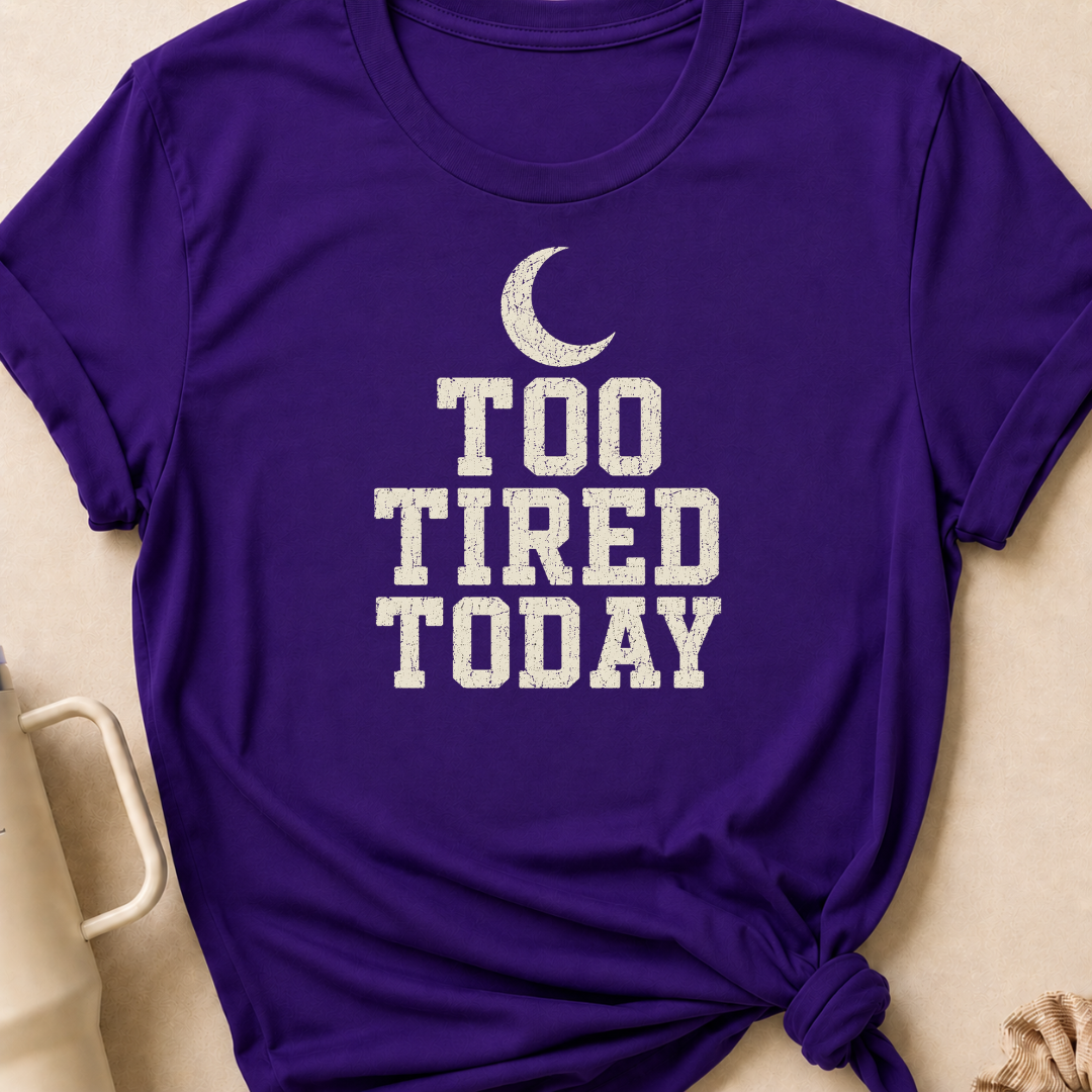Too Tired Today T-Shirt