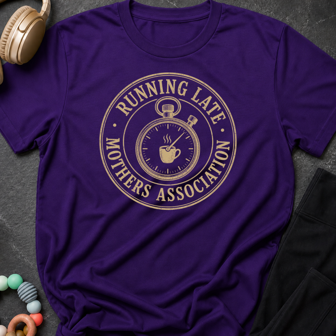 Running Late Mother Association T-Shirt