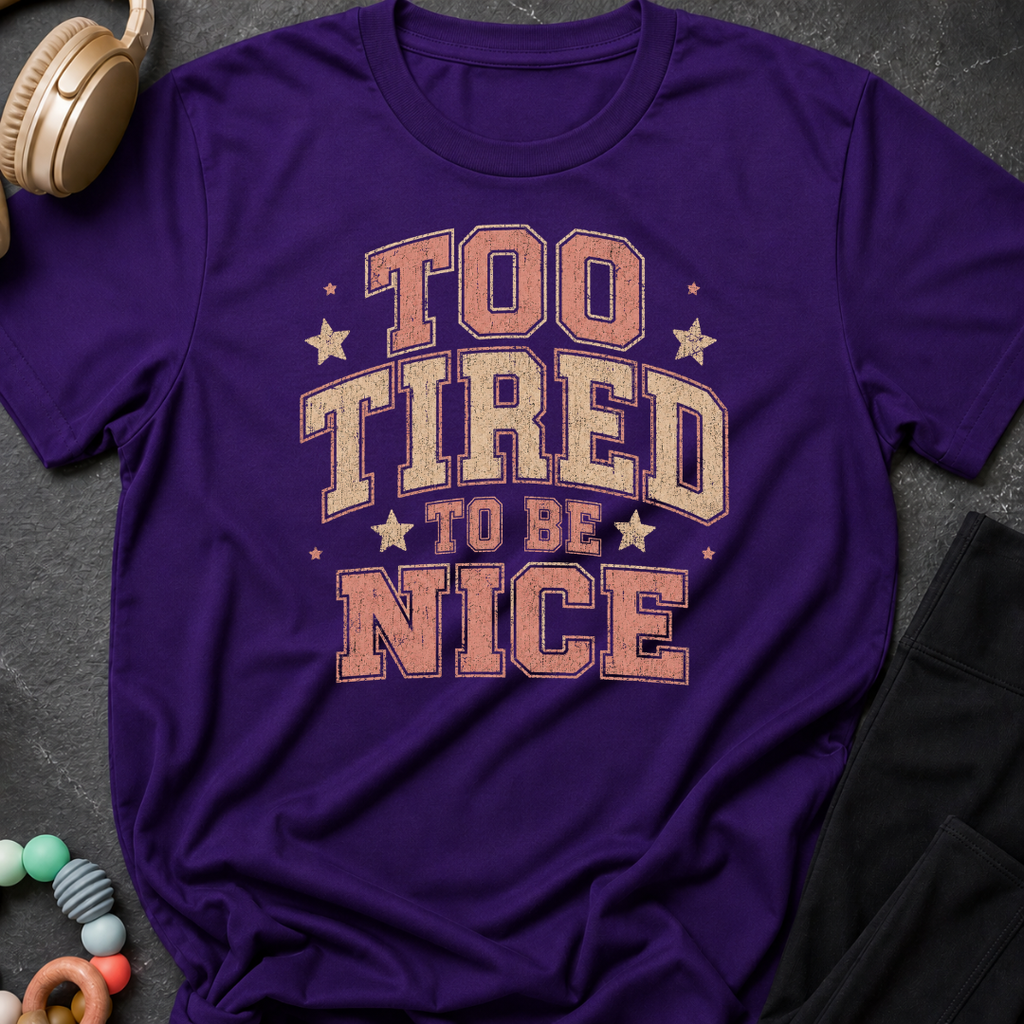 To Tired To Be Nice T-Shirt