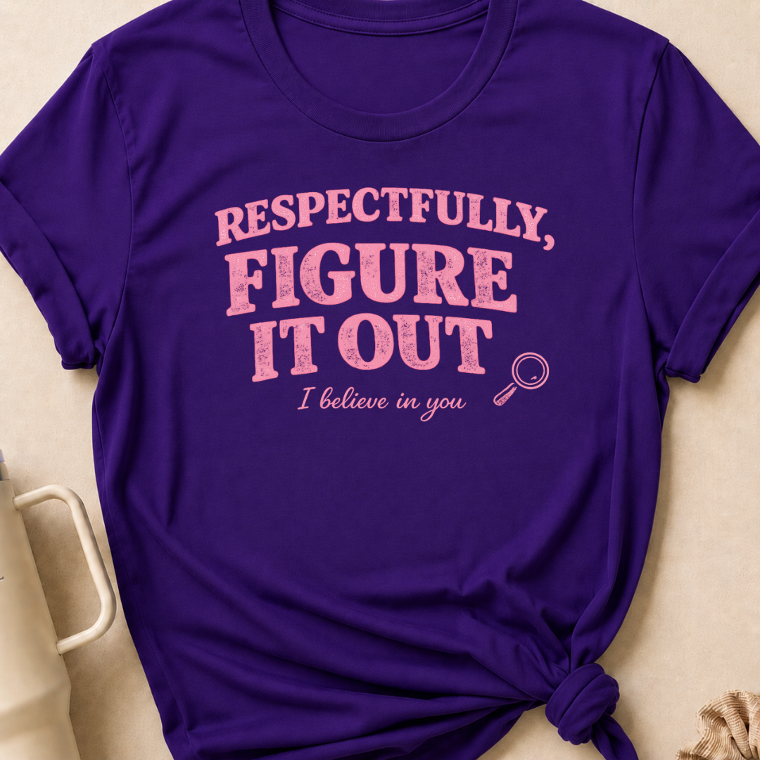Respectfully Figure It Out T-Shirt
