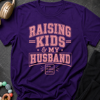 Raising Kids and My Husband T-Shirt