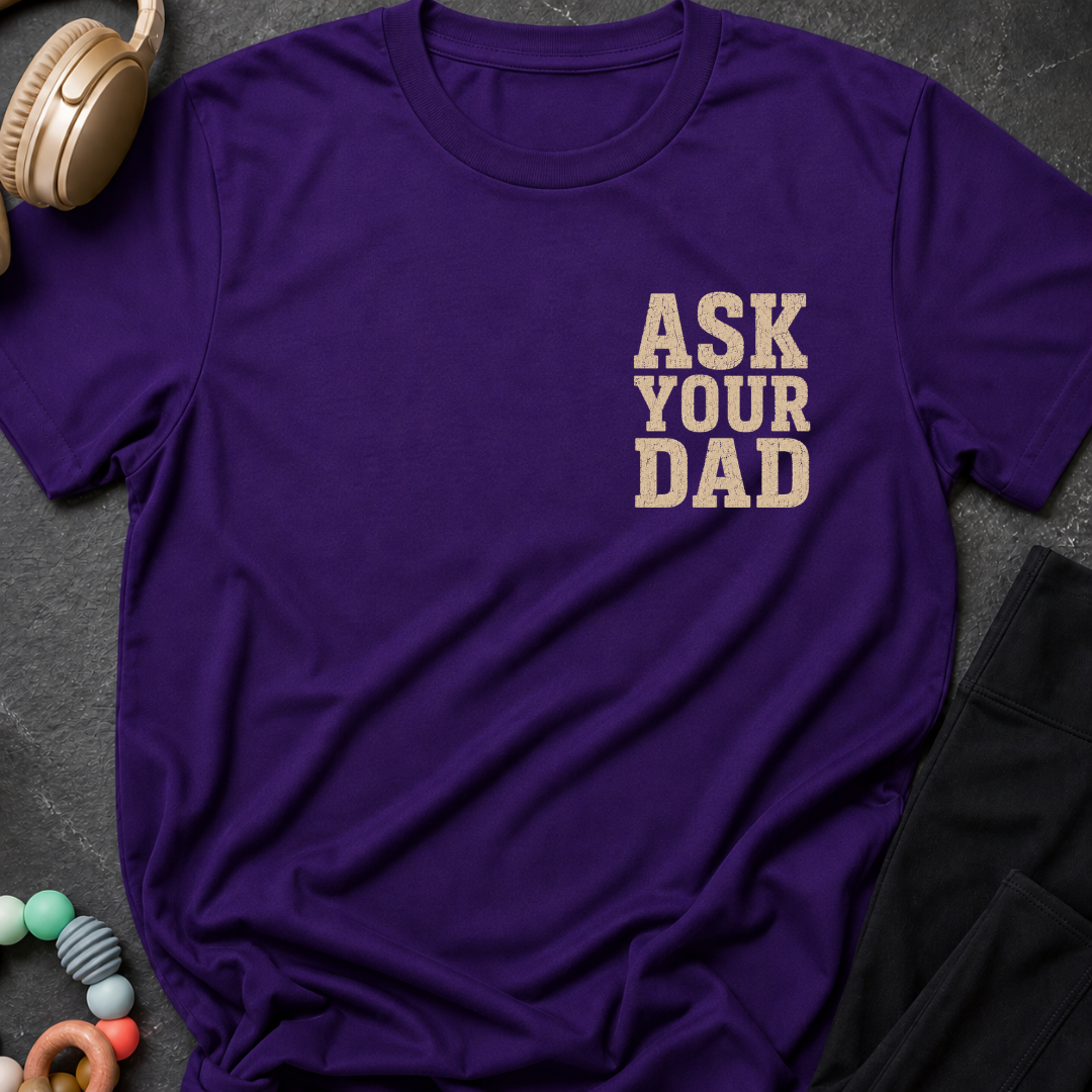 Ask Your Dad T-Shirt