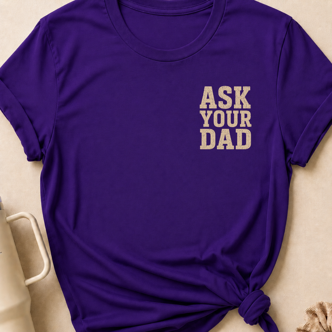 Ask Your Dad T-Shirt