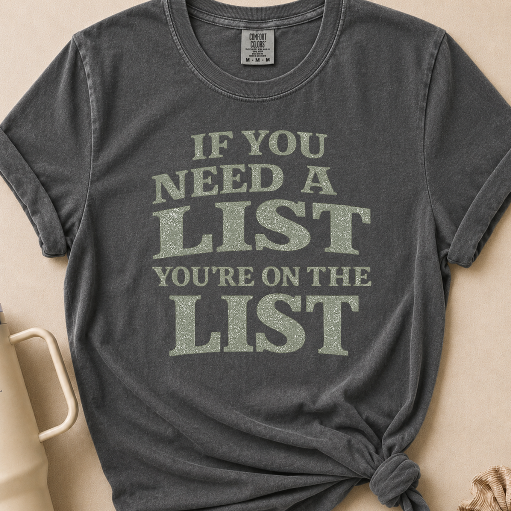 If You Need A List T-shirt