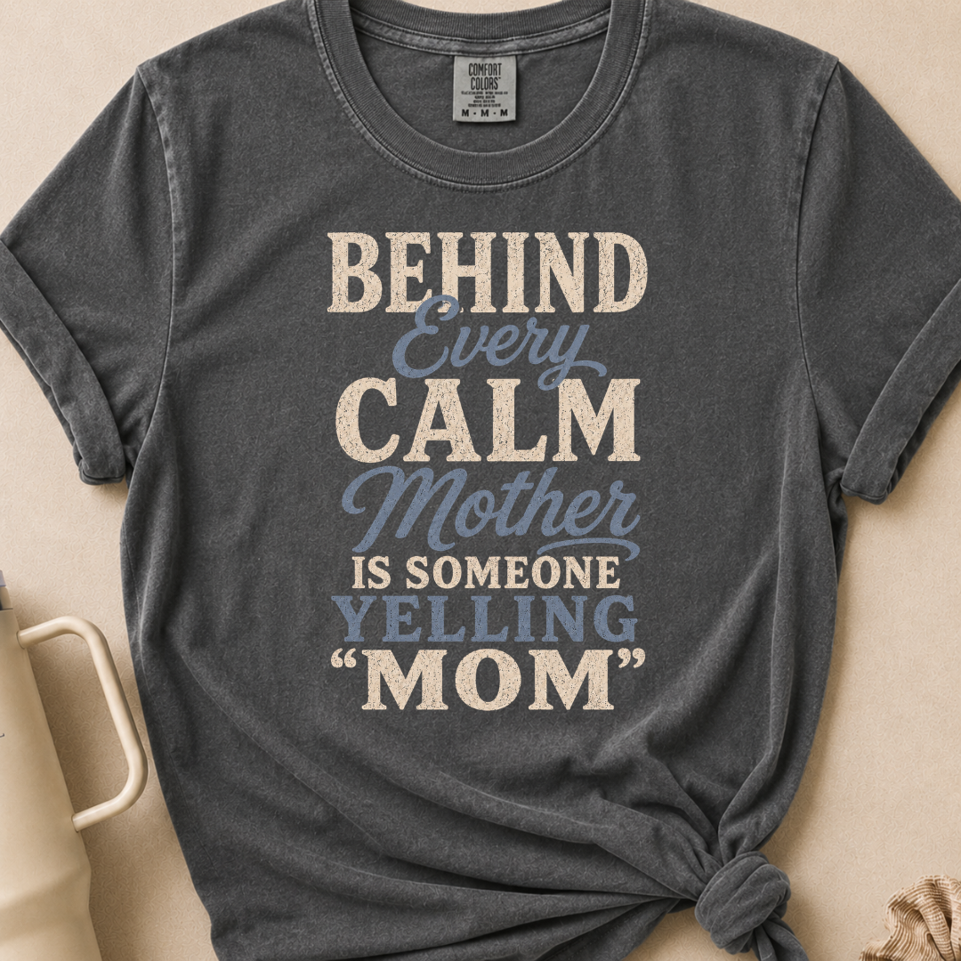 Behind Every Calm Mother T-shirt 1