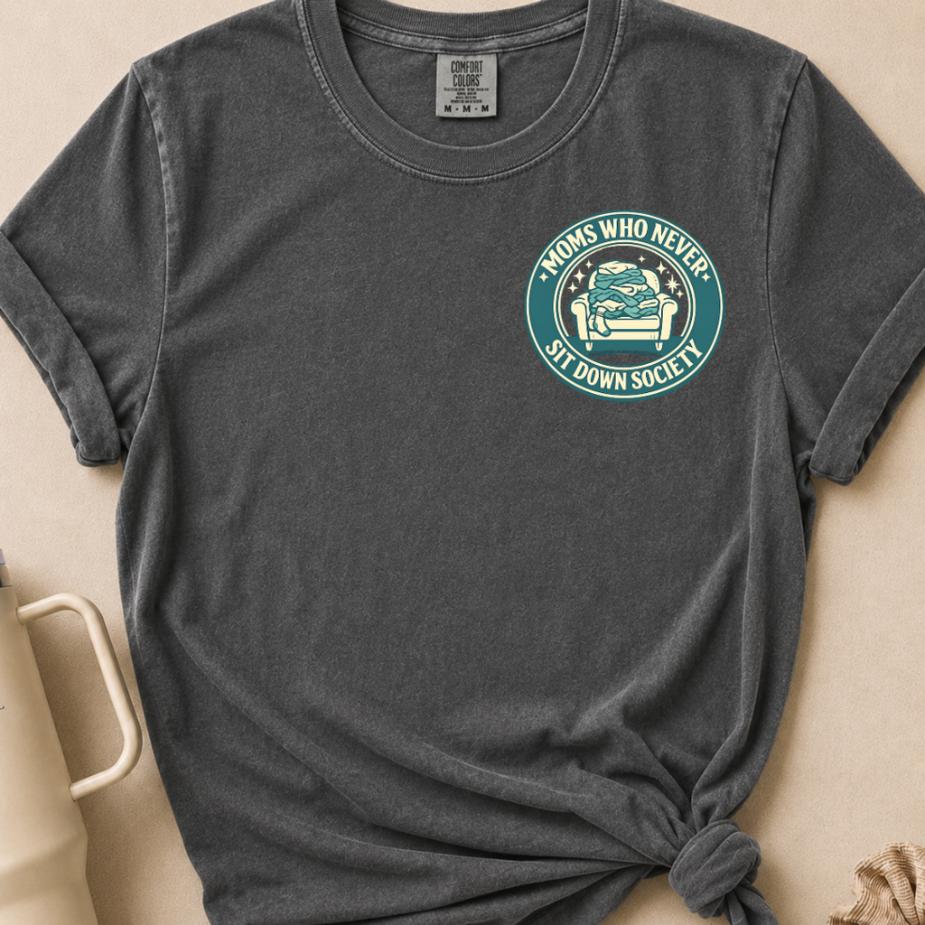 Moms Who Never Sit Down T-shirt