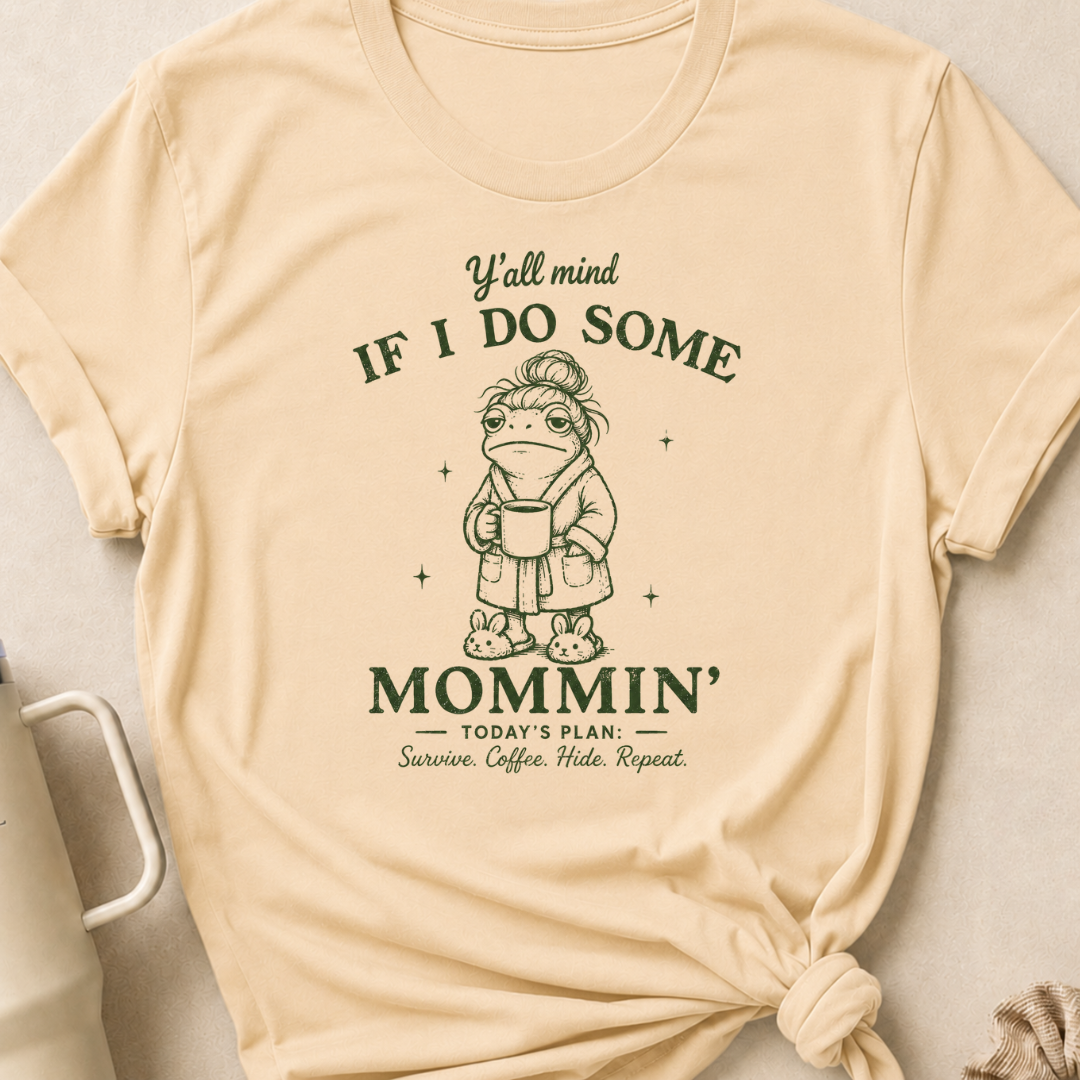 Y'all Mind if I do Some Mommin' T-Shirt