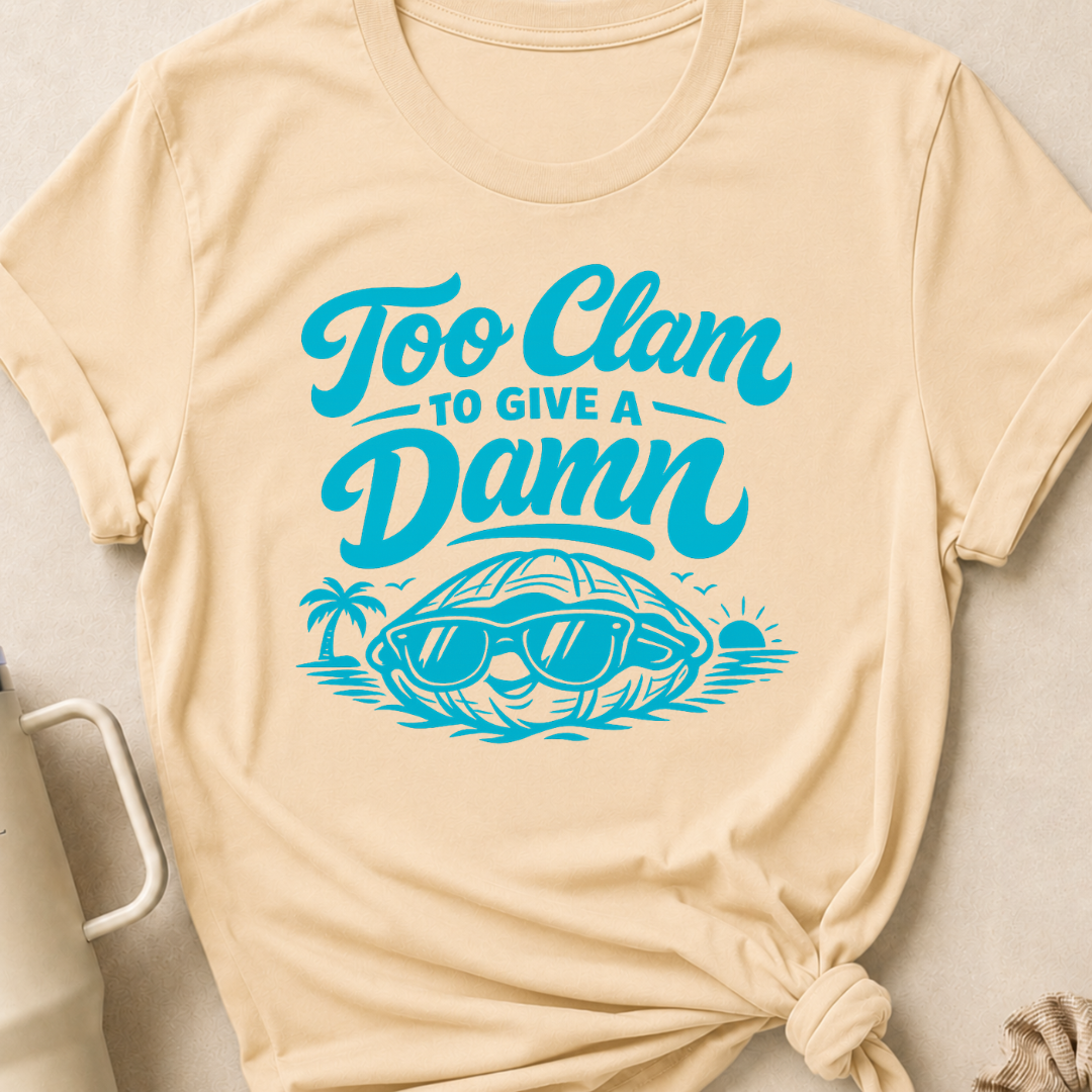 Too Clam to Give a Damn T-Shirt