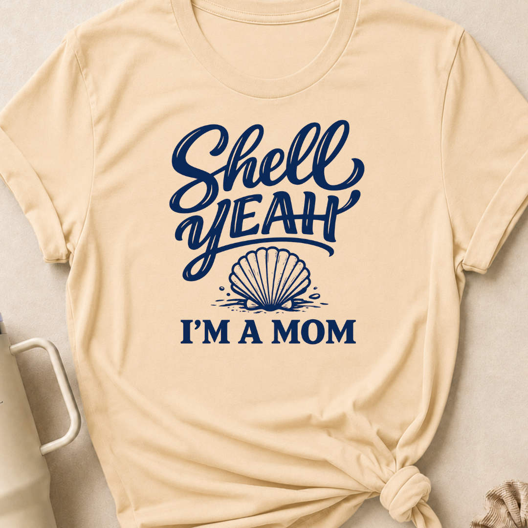 Shell Yeah I'm A Mom T-Shirt