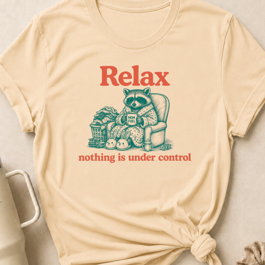 Relax Nothing is Under Control T-Shirt