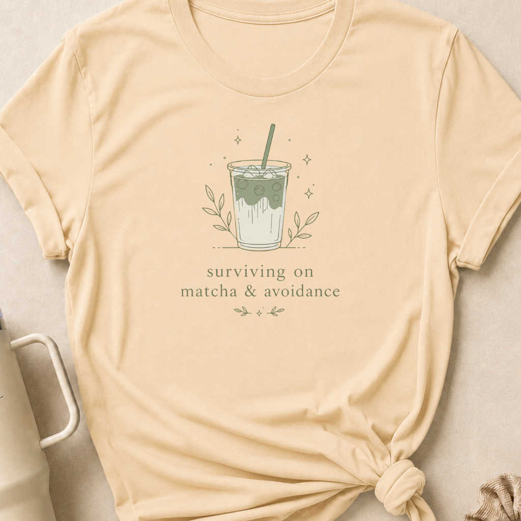 Surviving on Matcha and Avoidance T-Shirt