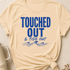 Touched Out and Tide Out T-Shirt