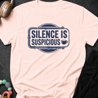 Silence is Suspicious T-Shirt