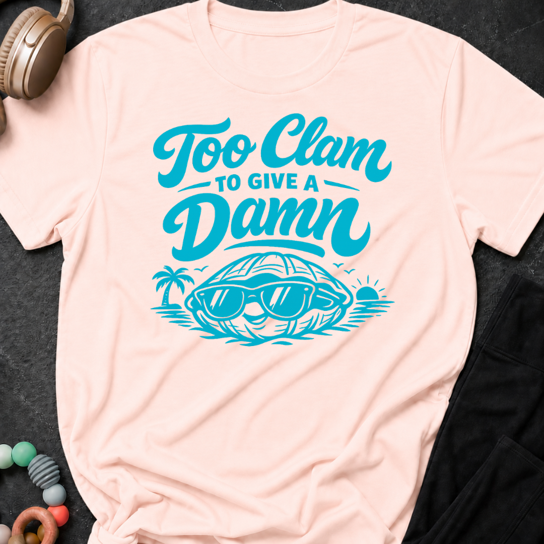 Too Clam to Give a Damn T-Shirt