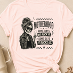 Motherhood Some Days We Rock It Some Days It Rocks Us T-Shirt