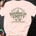 Running on Empty and Somehow Making Dinner T-Shirt