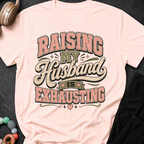 Raising My Husband Is Exhausting T-Shirt
