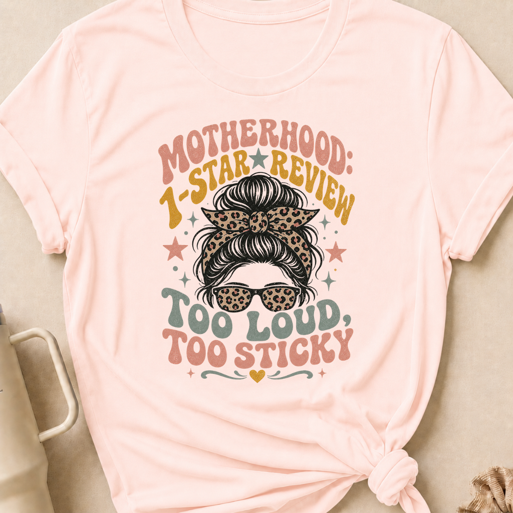 Motherhood 1 star Review Too Loud Too Sticky T-Shirt