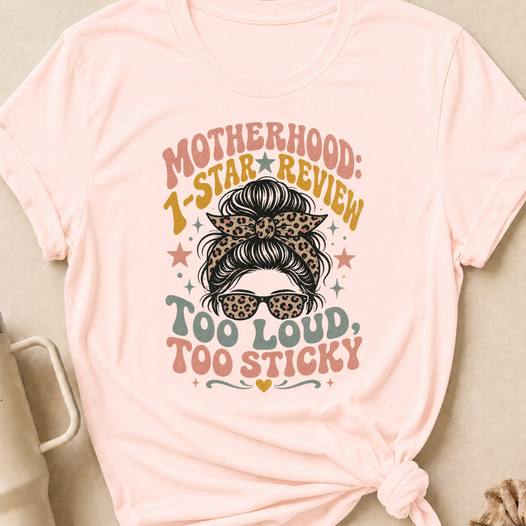 Motherhood 1 star Review Too Loud Too Sticky T-Shirt